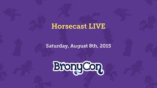 Horsecast LIVE - BronyCon 2015
