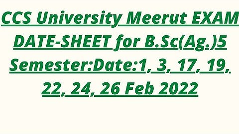 CCS University Meerut EXAM DATE-SHEET for B.Sc(Ag.)5 Semester:Date:1, 3, 17, 19, 22, 24, 26 Feb 2022