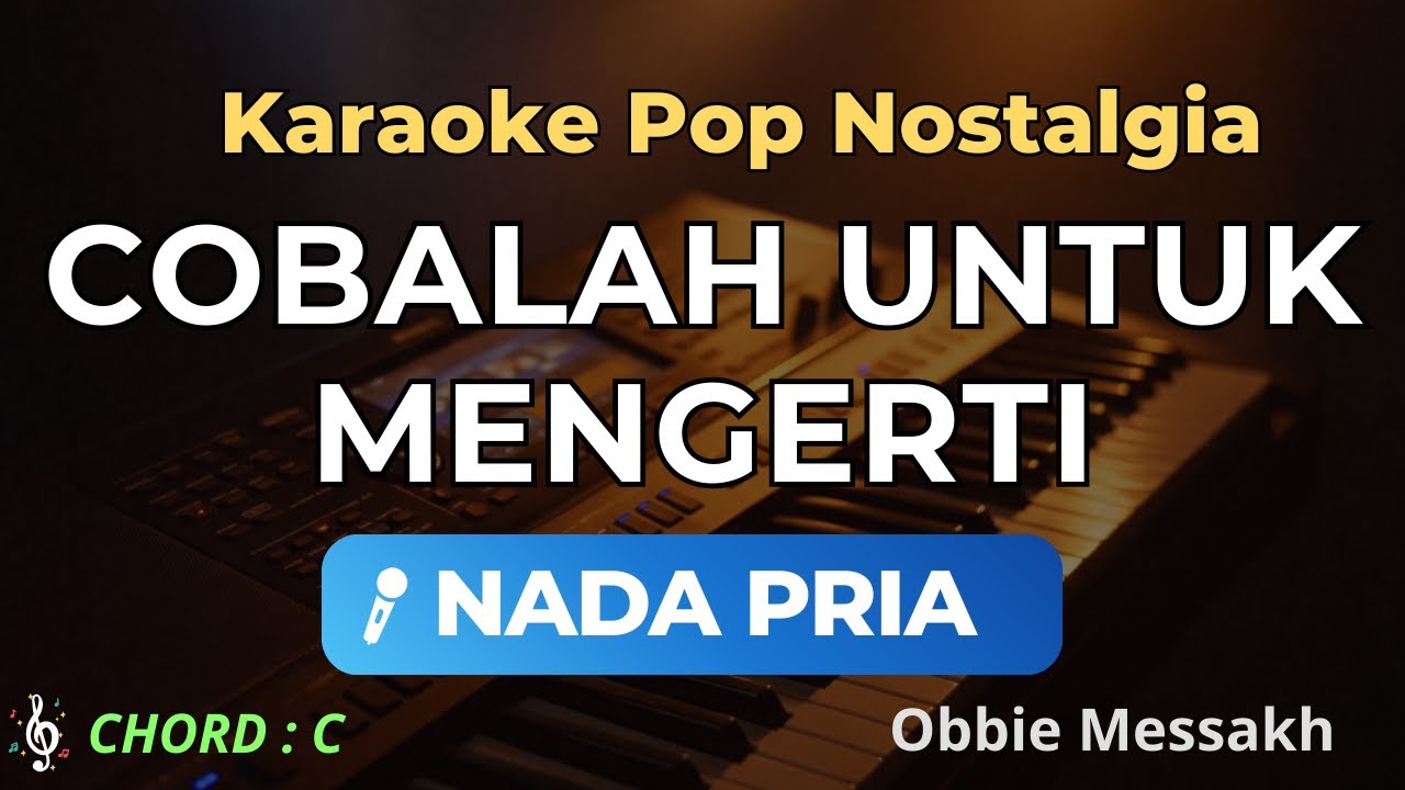 Cobalah Untuk Mengerti Karaoke Nada Pria – Lagu Nostalgia Obbie Messakh Karaoke HD