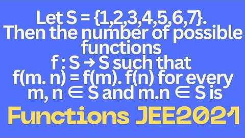If S ={1,2,3,4,5,6,7}.The number of possible functions f:StoS, f(m.n)=f(m).f(n) forall m,n∈S, m.n∈ S