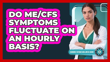 Do ME/CFS Symptoms Fluctuate On An Hourly Basis?