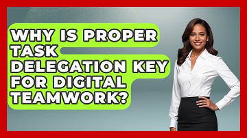 Why Is Proper Task Delegation Key For Digital Teamwork? - Virtual Communication Hub