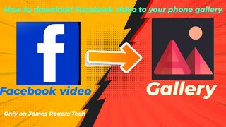 How to download Facebook video to your phone HD gallery