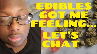 Edibles Got Me Feeling Like... | Let's Chat