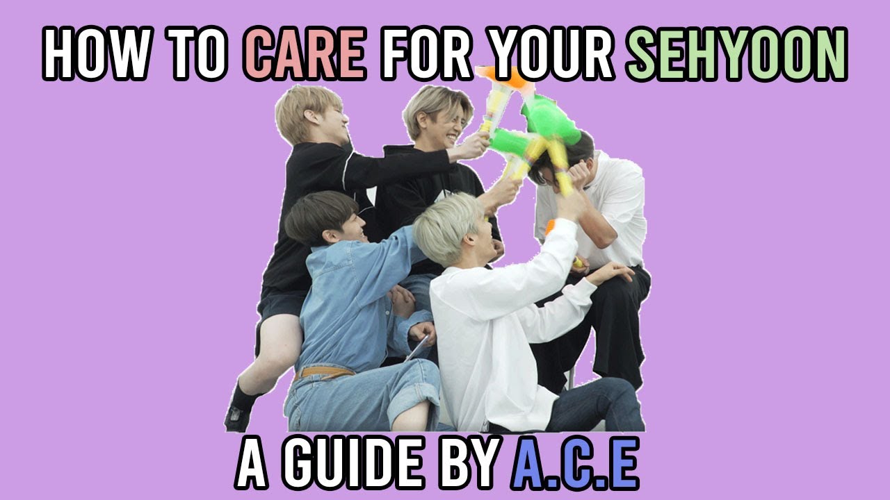 How to care for your sehyoon- A guide by A.C.E