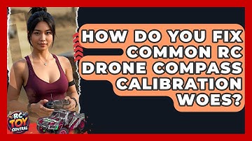 How Do You Fix Common RC Drone Compass Calibration Woes? - RC Toy Central