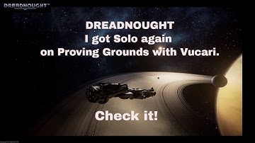 Dreadnought - I got Solo again on Proving Grounds with Vucari. Check it!