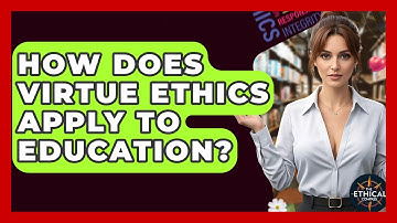 How Does Virtue Ethics Apply To Education? - The Ethical Compass