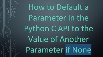 How to Default a Parameter in the Python C API to the Value of Another Parameter if None