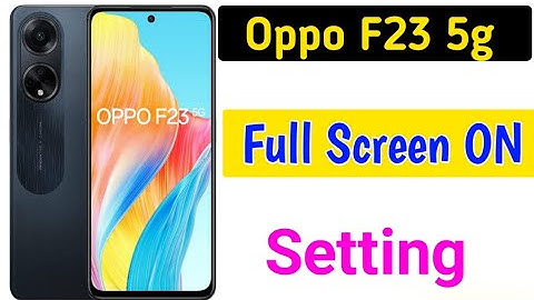 How to full screen setting in oppo f23 5g/OPPO F23 me Full Display Setting