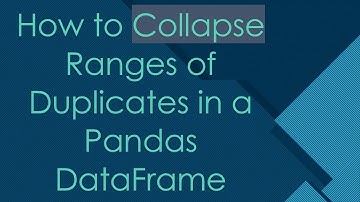 How to Collapse Ranges of Duplicates in a Pandas DataFrame