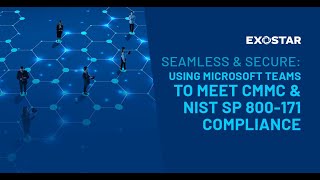 Seamless & Secure: Using Microsoft Teams to Meet CMMC & NIST SP 800-171 Compliance
