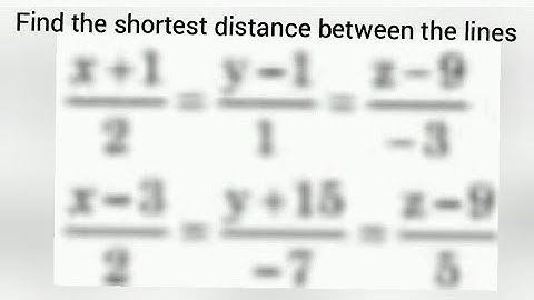 Find shortest distance b/w lines [(x+1)/2]=[(y-1)/1]=[(z-9)/(-3)] ,[(x-3)/2]=[(y+15)/(-7)]=[(z-9)/5]