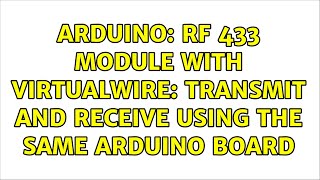 Arduino: RF 433 Module with VirtualWire: transmit and receive using the same Arduino board