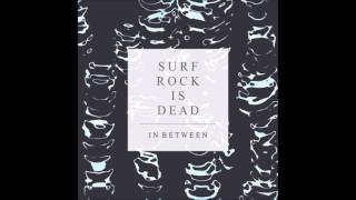 Vignette de la vidéo "Surf Rock Is Dead - In Between"