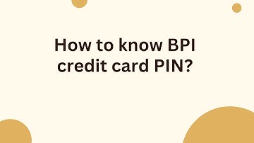 How to know BPI credit card PIN?