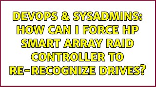 DevOps & SysAdmins: How can I force HP Smart Array RAID controller to re-recognize drives?