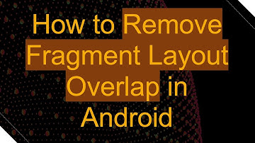 How to Remove Fragment Layout Overlap in Android