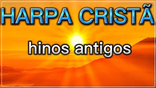 HARPA CRISTÃ - HINOS ANTIGOS || Hinos Trazem A Salvação Para Sua Família Em 2023