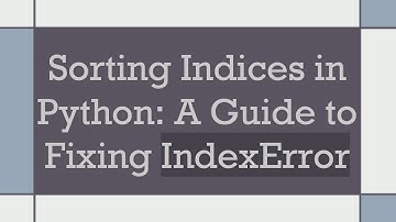Sorting Indices in Python: A Guide to Fixing IndexError