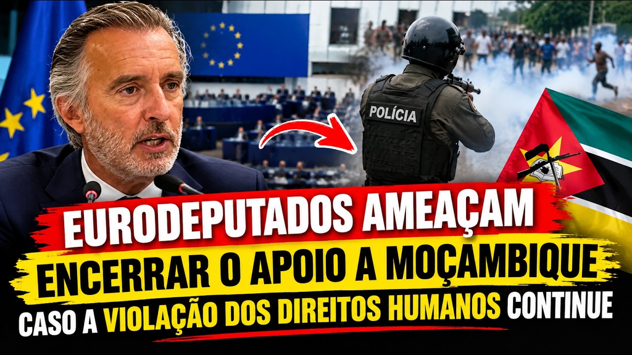 EURODEPUTADOS AMEAÇAM AJUDA A MOÇAMBIQUE CASO HAJA PERSEGUIÇÕES!