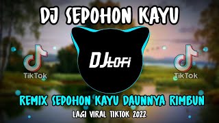 DJ Sepohon Kayu (Sepohon kayu daunnya rimbun)| Remix Viral Tiktok 2022 Full Bass