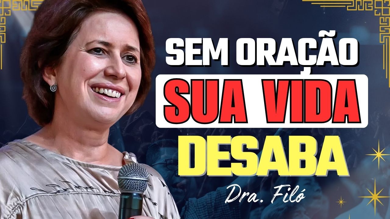 O Poder da Oração Que Pode Transformar Sua Vida | Dra. Filó