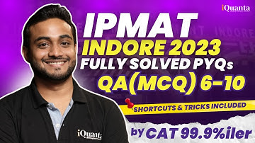 IPMAT Indore 2023 PYQs Solutions | QA MCQ 6 to 10 | IPMAT 2025