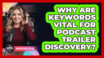 Why Are Keywords Vital For Podcast Trailer Discovery? - Modern Podcaster Hub