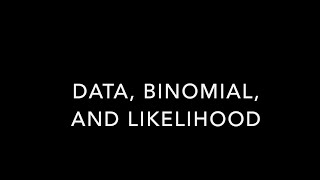 Data types, Binomial distribution and Likelihood