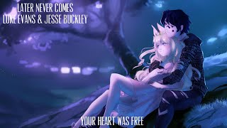 Nightcore - Later Never Comes (Luke Evans and Jessie Buckley - Lyrics)