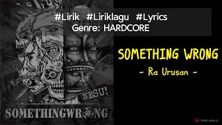 SOMETHING WRONG - Ra Urusan (Lirik Lagu)