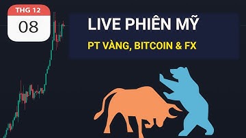LIVE PHIÊN MỸ - PT VÀNG, BITCOIN NGÀY 08-12-2025