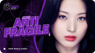 How Would NMIXX sing 'ANTIFRAGILE' by LE SSERAFIM (Line Distribution) [COLLAB w/ fairyeseo]