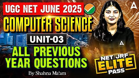 UGC NET Computer Science Unit 03 | All Previous Year Questions By Shahna Ma