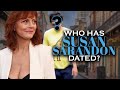 Who has Susan Sarandon dated? Boyfriends List, Dating History