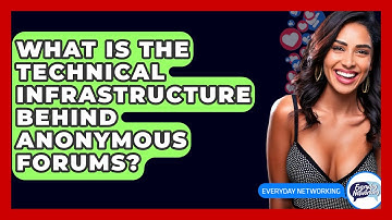 What Is The Technical Infrastructure Behind Anonymous Forums? - Everyday-Networking