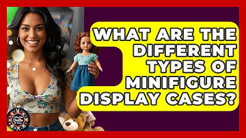 What Are The Different Types Of Minifigure Display Cases? - Collectible Dolls and Toys