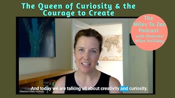 The Queen of Curiosity & the Courage to Create