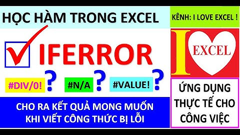 HÀM IFERROR - CHO RA KẾT QUẢ MONG MUỐN KHI DỮ LIỆU BỊ LỖI - ILOVEEXCEL!