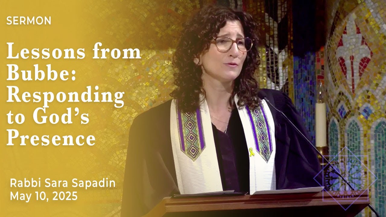 Lessons from Bubbe: Responding to God's Presence | Rabbi Sara Sapadin | May 10, 2025