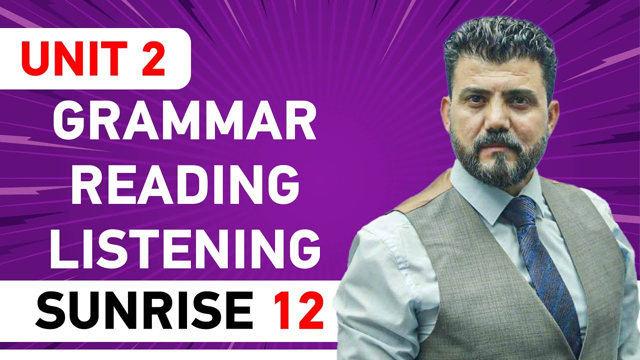 Sunrise 12 - Unit 2 (Grammar - Reading - Listening )