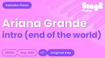 Ariana Grande - intro (end of the world) Piano Karaoke