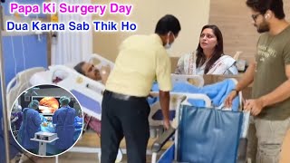 Papa Surgery Day | Dua Karna Sab Thik Ho 🤲 Kya Kaha Doctor Ne | Shoaib Ibrahim Vlog
