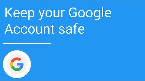 How to keep your Google Account safe and secure