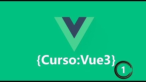 Curso Vue 3  | Introducción  |Desde Cero | Video 1