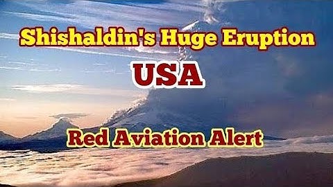 Shishaldin Volcano Erupted In Alaska, USA