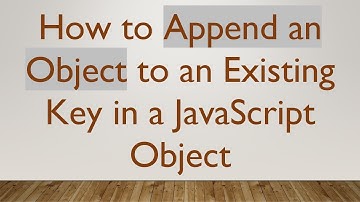 How to Append an Object to an Existing Key in a JavaScript Object