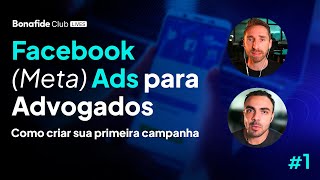 Facebook (Meta) Ads para advogados: como criar sua PRIMEIRA CAMPANHA #1 [Lives do Bonafide Club]