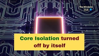 Core Isolation turned off by itself on Windows 11/10